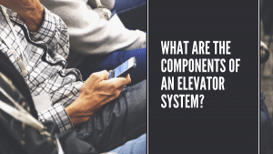 What Are the Components of An Elevator System