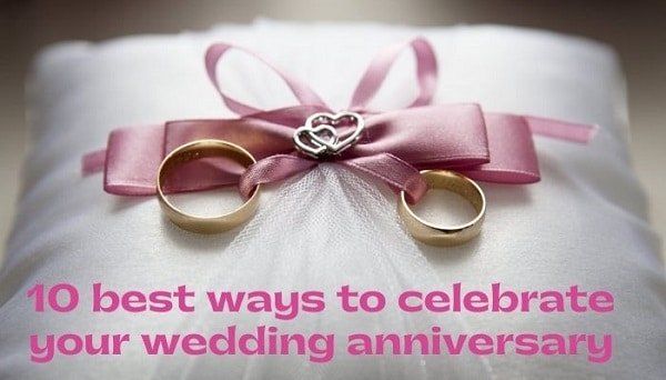 10 best ways to celebrate your wedding anniversary