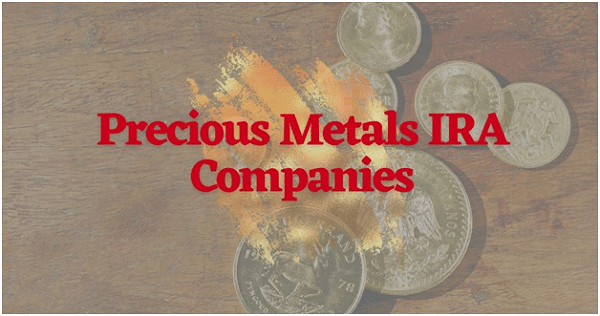 How to Choose Precious Metals IRA Companies to Invest In