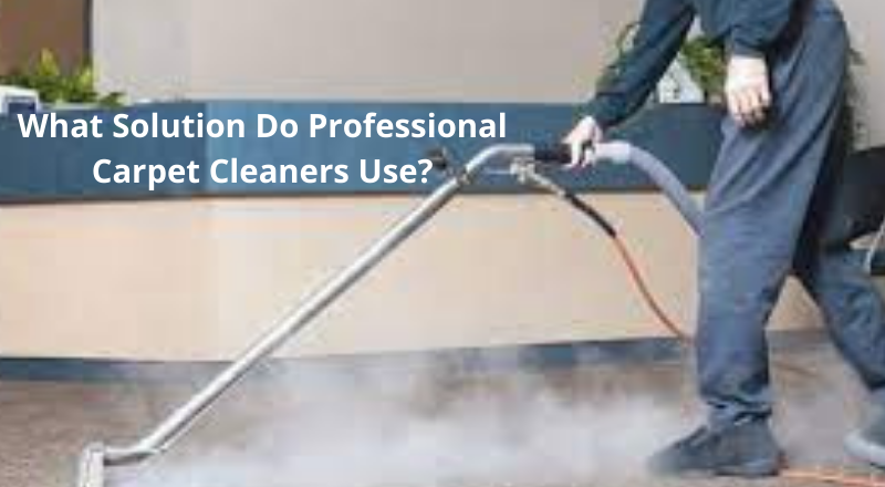 What Solution Do Professional Carpet Cleaners Use?