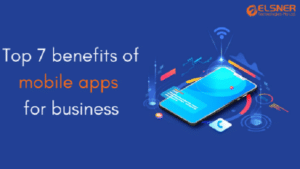 TOP 7 BENEFITS OF MOBILE APPS FOR BUSINESS