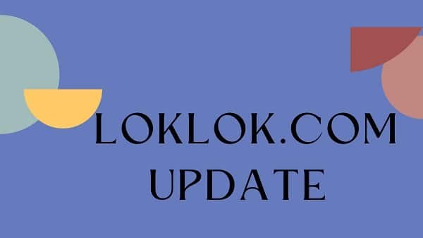 Loklok.com Latest Update {July} All Important Infor Here!