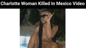 Charlotte Woman Killed In Mexico Video