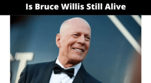 Is Bruce Willis Still Alive