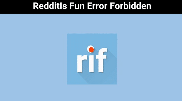 Reddits Fun Error Forbidden {2022} Get Important Updated Here!