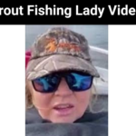 Trout Fishing Lady Video {2023}: Get Full Details News Here!