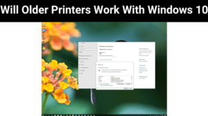 Will Older Printers Work With Windows 10