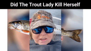 Did The Trout Lady Kill Herself