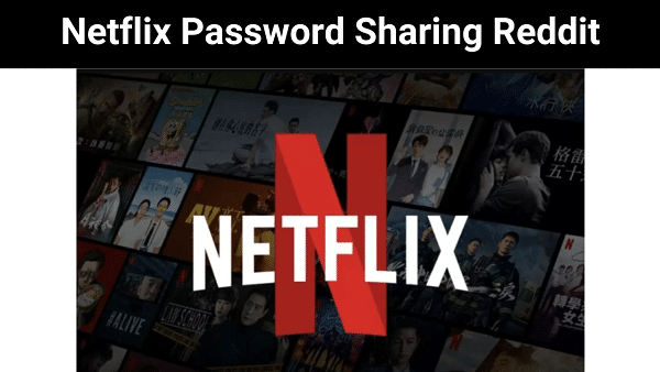 Netflix Password Sharing Reddit 2023 | Read Latest Updates News!