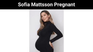 Sofia Mattsson Pregnant