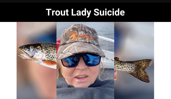 Trout Lady Suicide {2023}: Read She Is Alive Or Not?