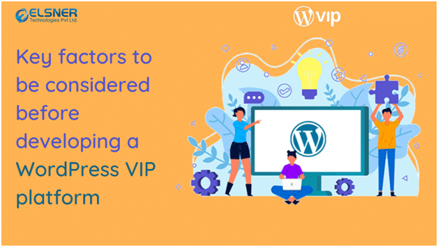 Key factors to be considered before developing a WordPress VIP platform