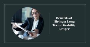 Benefits of Hiring a Long Term Disability Lawyer (1)