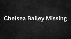 Chelsea Bailey Missing