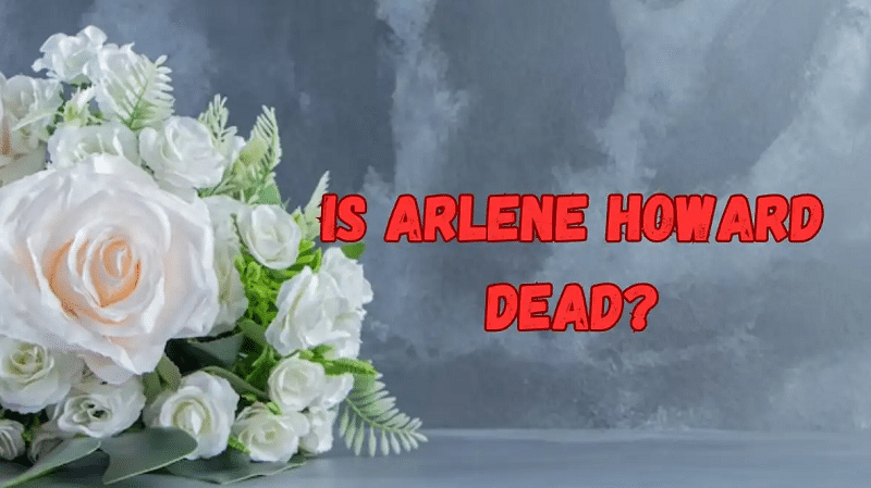 Is Arlene Howard Dead