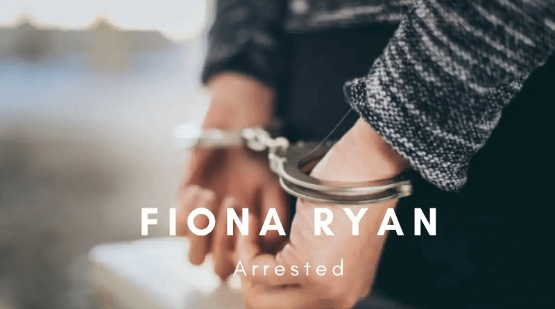 Is Fiona Ryan Arrested