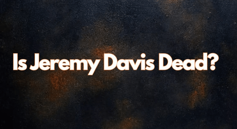 Is Jeremy Davis Dead