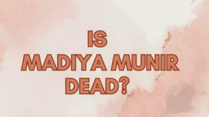 Is Madiya Munir Dead