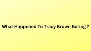 What Happened To Tracy Brown Bering