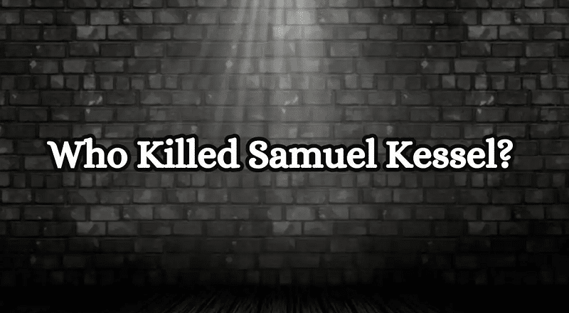 Who Killed Samuel Kessel