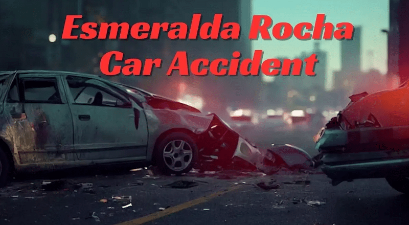 Esmeralda Rocha Car Accident