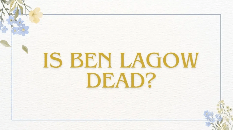 Is Ben Lagow Dead