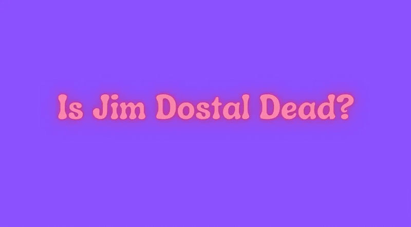 Is Jim Dostal Dead