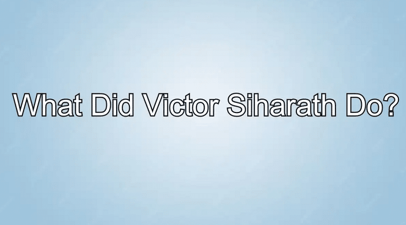 What Did Victor Siharath Do